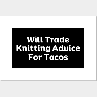 Will Trade Knitting Advice For Tacos Posters and Art